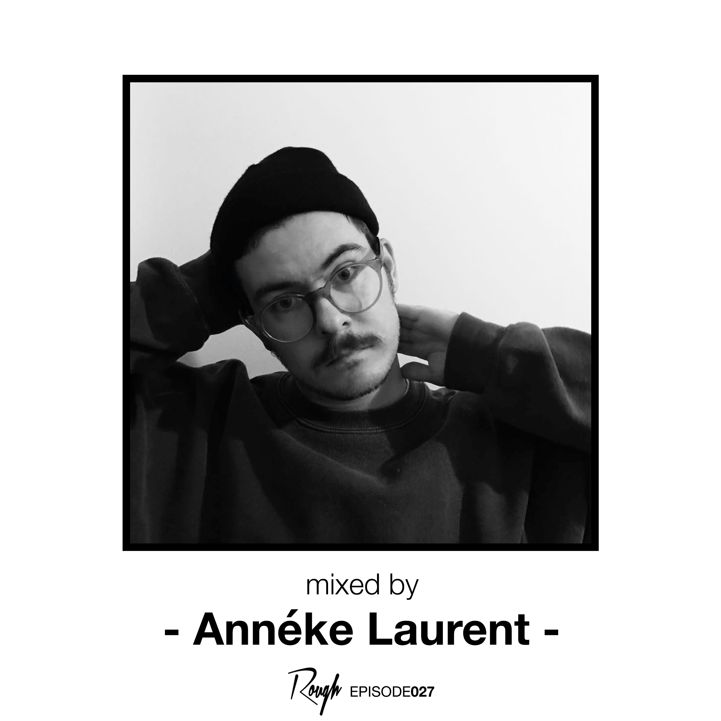 Rough Recordings Episode027, mixed by Annéke Laurent Rough Recordings Episode027, mixed by Annéke Laurent