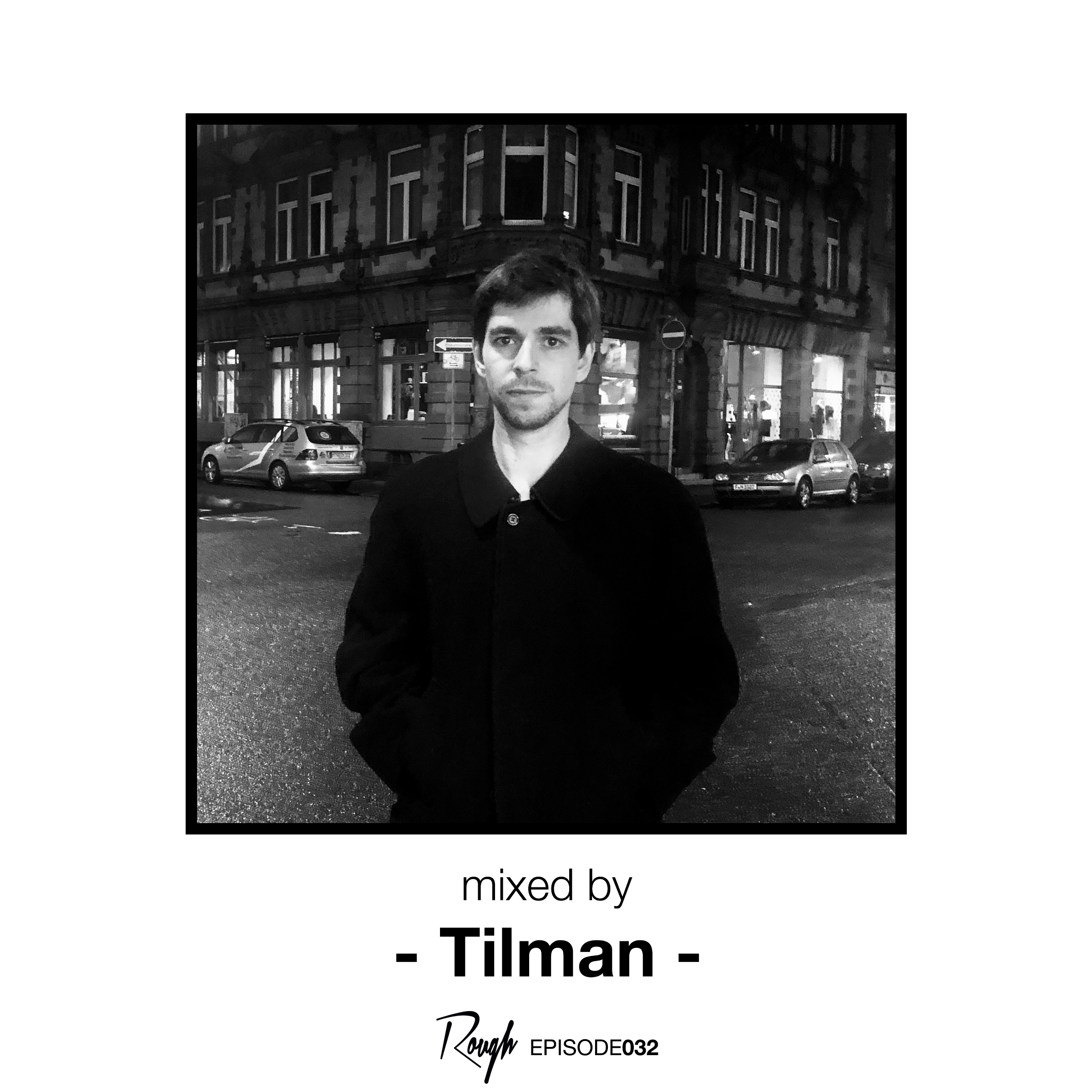 Rough Recordings Episode032, mixed by Tilman Rough Recordings Episode032, mixed by Tilman