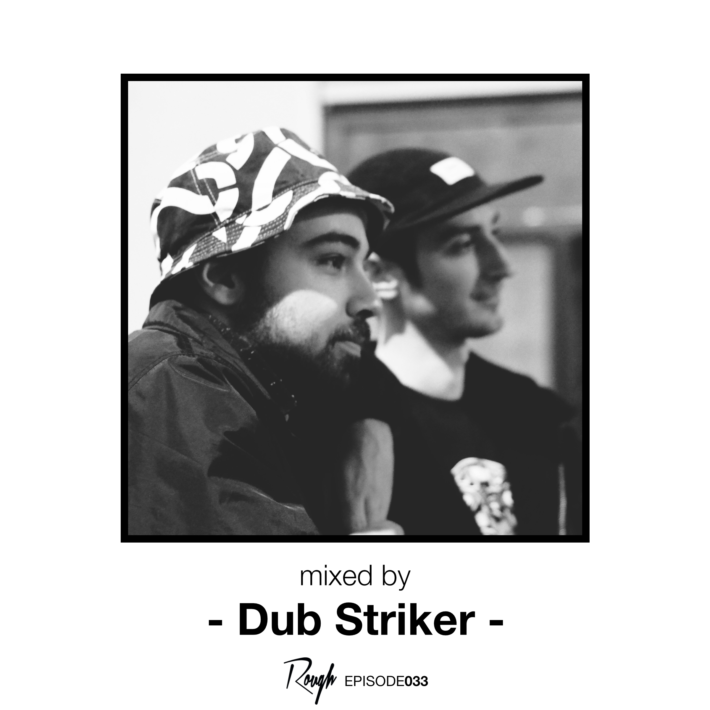 Rough Recordings Episode033, mixed by Dub Striker Rough Recordings Episode033, mixed by Dub Striker